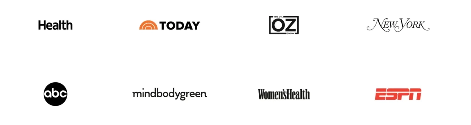 Featured In Health Magazine, The Today Show, The Dr. Oz Show, New York Magazine, abc, mind body green, Women's Health, ESPN